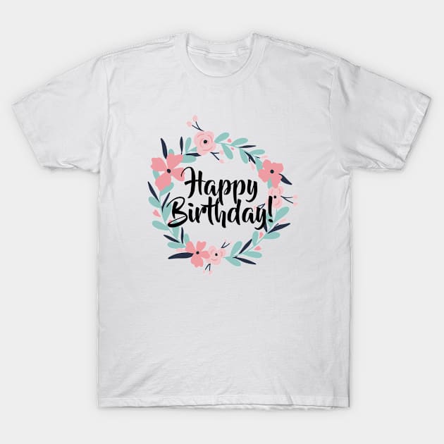 Happy Birthday with flowers! T-Shirt by You got a Message